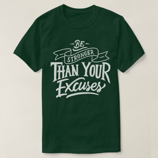 Be Stronger than your ecuses Motivation Quote Tシャツ (デザイン正面)