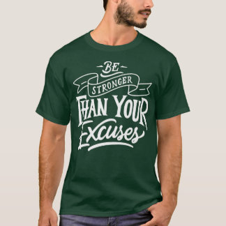 Be Stronger than your ecuses Motivation Quote Tシャツ