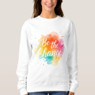 Be the Change - 感動的引用文Sweatshirt スウェットシャツ