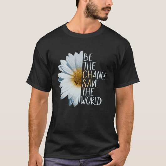 Be The Change Save The World Ecological Daisy Flow Tシャツ (正面)
