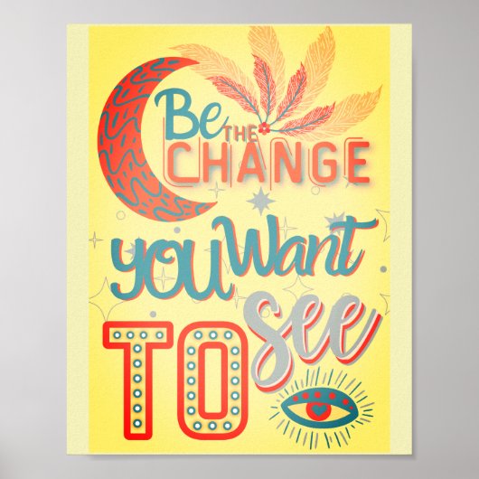 be the change you want to see -MOTIVATIONAL QUOTES ポスター (正面)