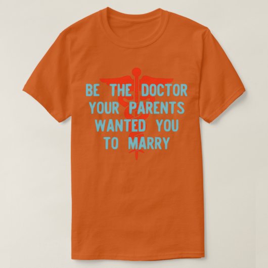 Be the Doctor Your Parents Wanted You to Marry Ver Tシャツ (デザイン正面)