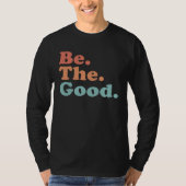 Be The Good Be Kind Positive Quote Saying Class Tシャツ (正面)