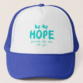 Be the Hope Someone Else Was for You Trucker Hat キャップ