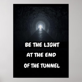 Be the light at the end of the tunnel. ポスター