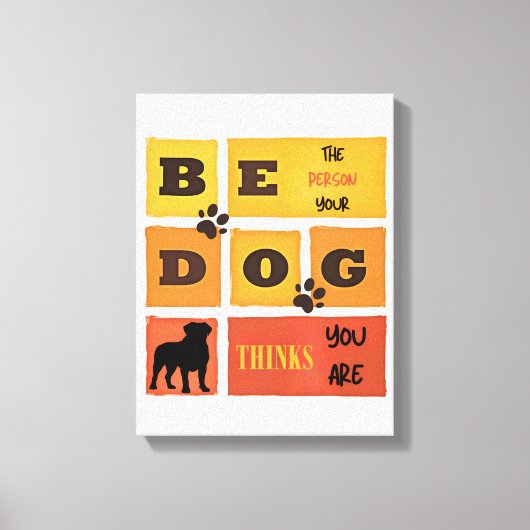 Be the Person Your Dog Thinks You Are Canvas Art キャンバスプリント (正面)