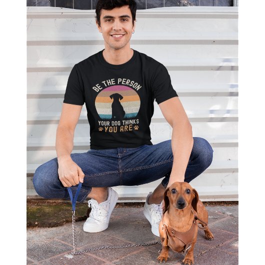 Be the Person your Dogs Thinks you are Dog lovers Tシャツ