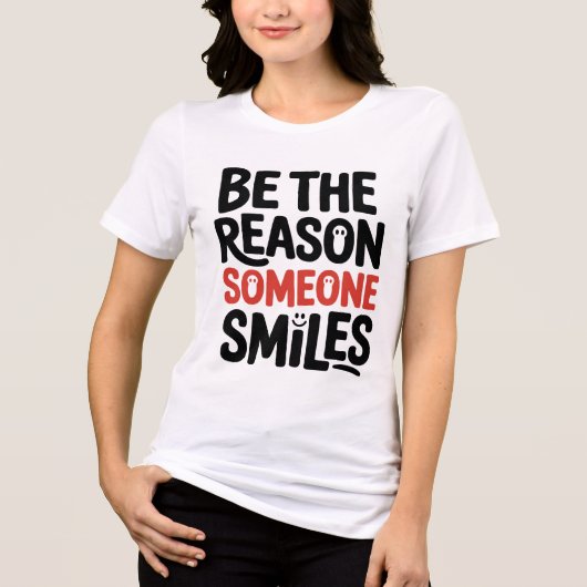 Be The Reason Someone Smiles Playful Typography トライブレンドTシャツ (正面)
