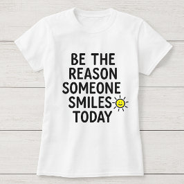 Be the Reason Someone Smiles Today Cheerful Sun Tシャツ