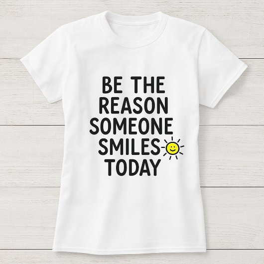 Be the Reason Someone Smiles Today Cheerful Sun Tシャツ