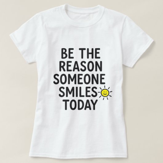 Be the Reason Someone Smiles Today Cheerful Sun Tシャツ (デザイン正面)
