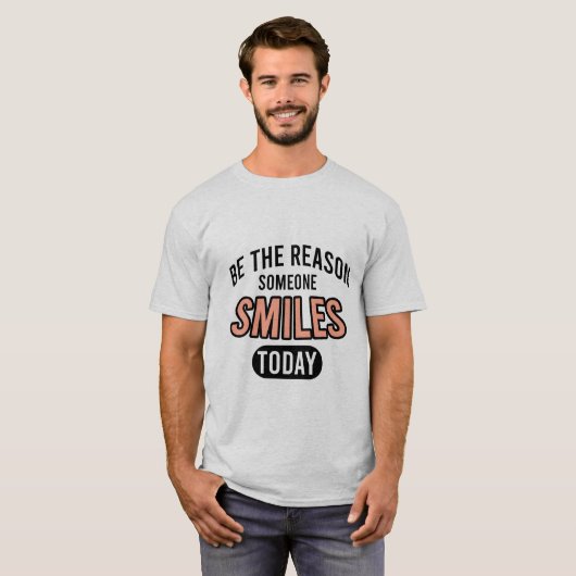 Be the reason someone smiles today tシャツ (正面フル)