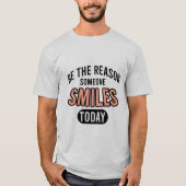 Be the reason someone smiles today tシャツ (正面)