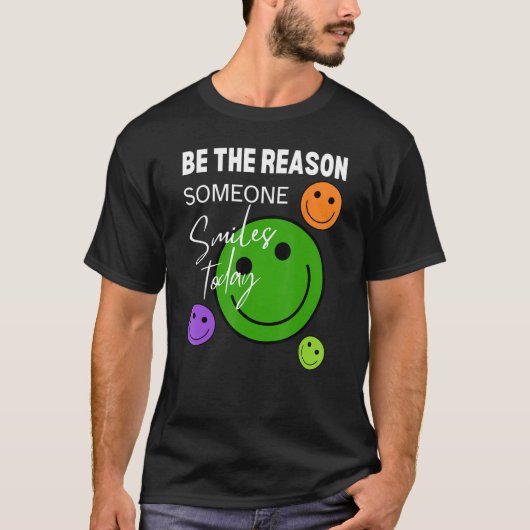 Be the reason someone smiles today tシャツ (正面)