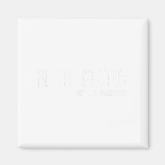 Be The Solution Not The Precitate Funny Motivation マグネット (正面)