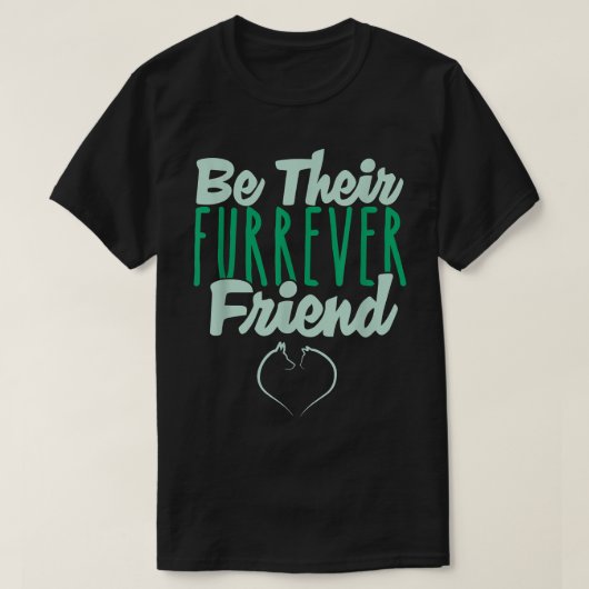 Be Their Furrever Friend Tシャツ (デザイン正面)