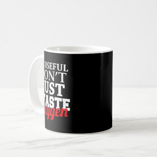Be Useful Don't Just Waste Oxygen  コーヒーマグカップ (正面左)
