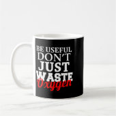 Be Useful Don't Just Waste Oxygen  コーヒーマグカップ (左)