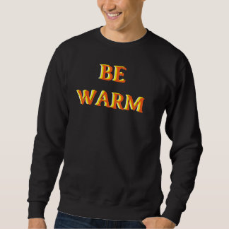 BE WARM motivational quote black colour スウェットシャツ