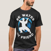 Be Water my Friend Aikido Karate Jiu Jitsu Tシャツ (正面)