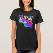 Be Weird like an Axolotl  for Ambystoma Tシャツ (正面)