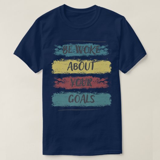 Be Woke About Your Goals, Motivation Saying 84 Tシャツ (デザイン正面)