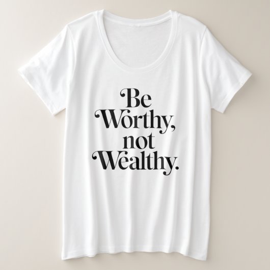 "Be Worthy, not Wealthy" - Typographie motivation プラスサイズTシャツ (デザイン正面)