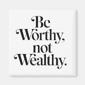"Be Worthy, not Wealthy" - Typographie motivation マグネット (正面)