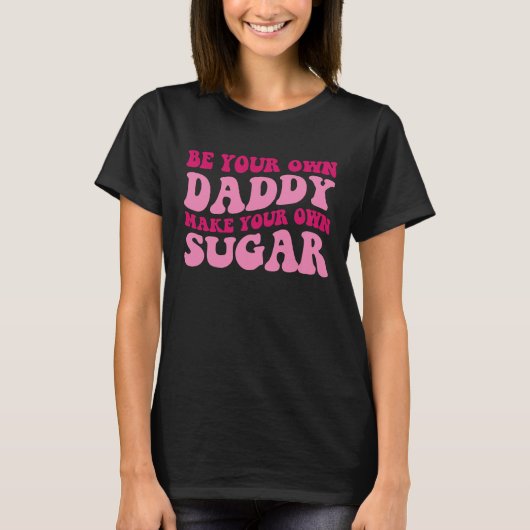 Be Your Own Daddy Make Your Own Sugar  Groovy Wome Tシャツ (正面)