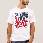 Be Your Own Hero Motivational Typography T-Shirt Tシャツ (正面)