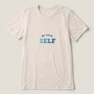 Be your self-motivational T-shirt for men and wome トライブレンドＴシャツ