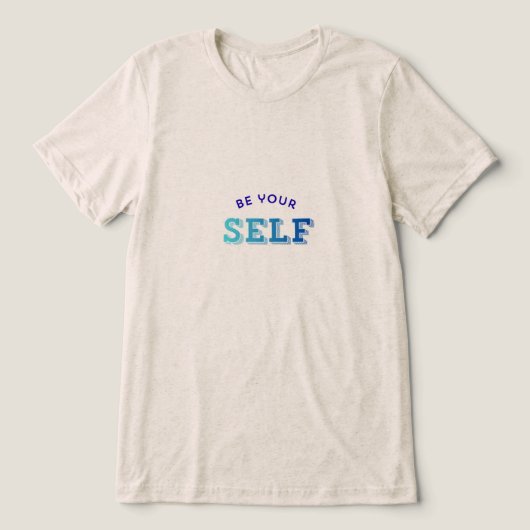 Be your self-motivational T-shirt for men and wome トライブレンドＴシャツ (デザイン正面)