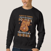 Be yoursefl unless you can be a Squirrel for Squir スウェットシャツ (正面)