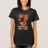 Be yoursefl unless you can be a Squirrel for Squir Tシャツ (正面)