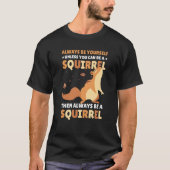 Be yoursefl unless you can be a Squirrel for Squir Tシャツ (正面)