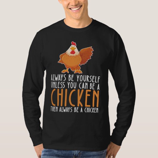 Be Yourself Always And Be A Chicken Tシャツ (正面)