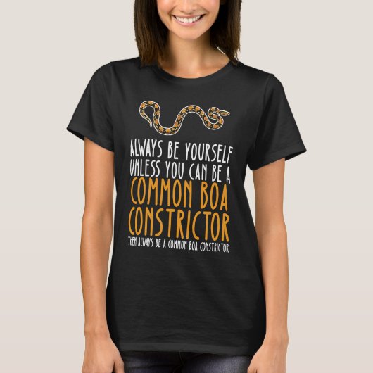Be Yourself Always And Be A Common Boa Constrictor Tシャツ (正面)