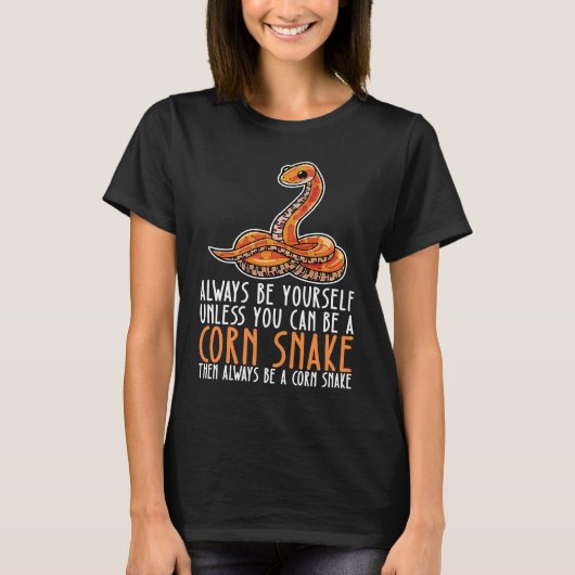 Be Yourself Always And Be A Corn Snake Tシャツ (正面)