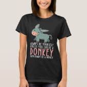 Be Yourself Always And Be A Donkey Tシャツ (正面)