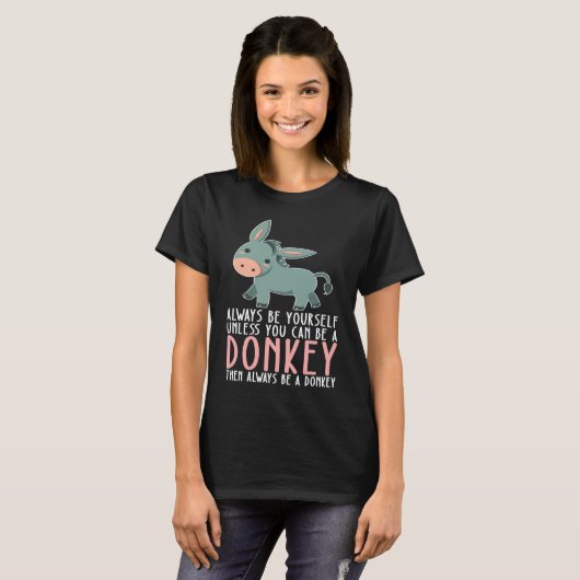 Be Yourself Always And Be A Donkey Tシャツ (正面フル)