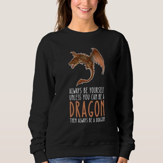 Be Yourself Always And Be A Dragon スウェットシャツ (正面)