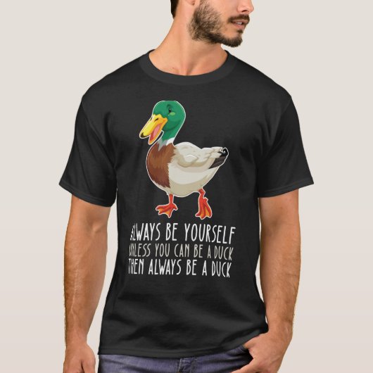 Be Yourself Always And Be A Duck Tシャツ (正面)