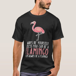Be Yourself Always And Be A Flamingo Tシャツ
