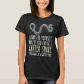 Be Yourself Always And Be A Garter Snake Tシャツ (正面)
