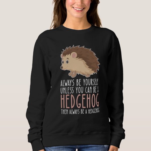 Be Yourself Always And Be A Hedgehog スウェットシャツ (正面)