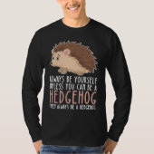 Be Yourself Always And Be A Hedgehog Tシャツ (正面)