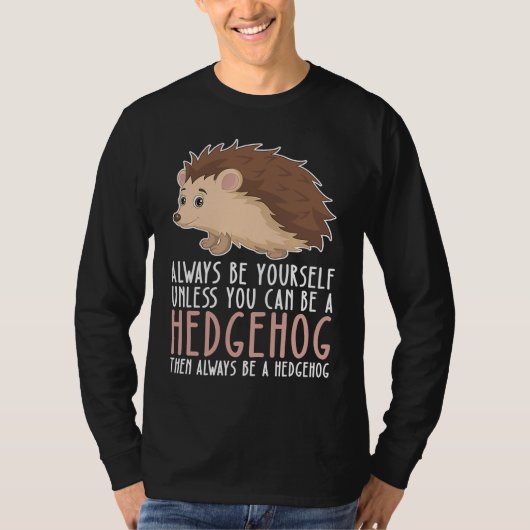 Be Yourself Always And Be A Hedgehog Tシャツ (正面)