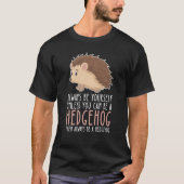 Be Yourself Always And Be A Hedgehog Tシャツ (正面)