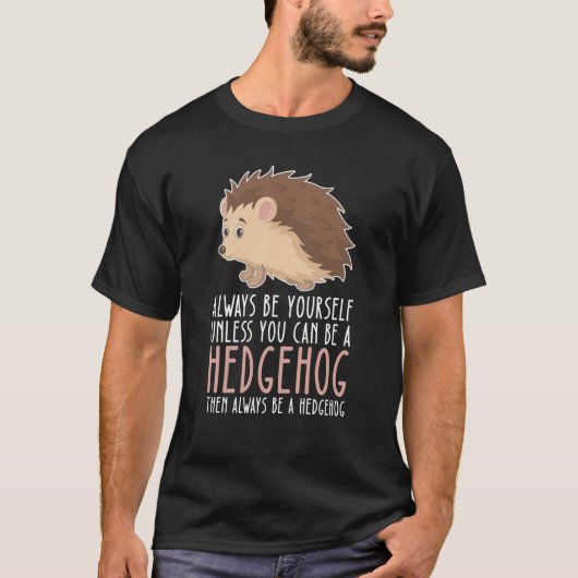 Be Yourself Always And Be A Hedgehog Tシャツ (正面)