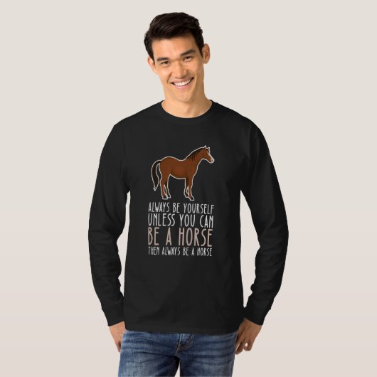Be Yourself Always And Be A Horse Tシャツ (正面フル)